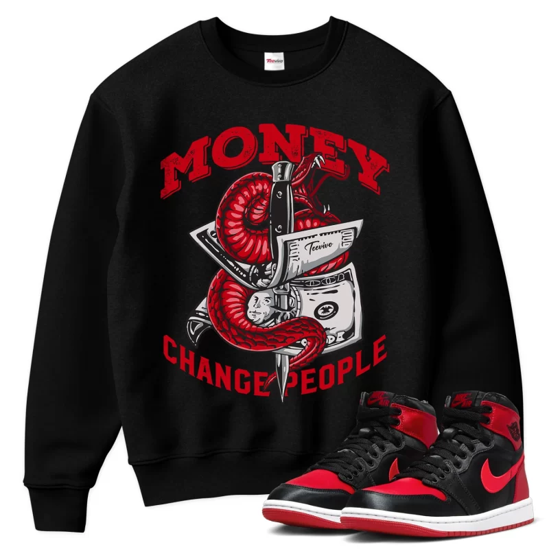 TeeVivo Sweatshirt Match Air Jordan 1 High OG Satin Bred Money change people – Air Jordan 1 Sweatshirt, AJ1 Sweatshirt