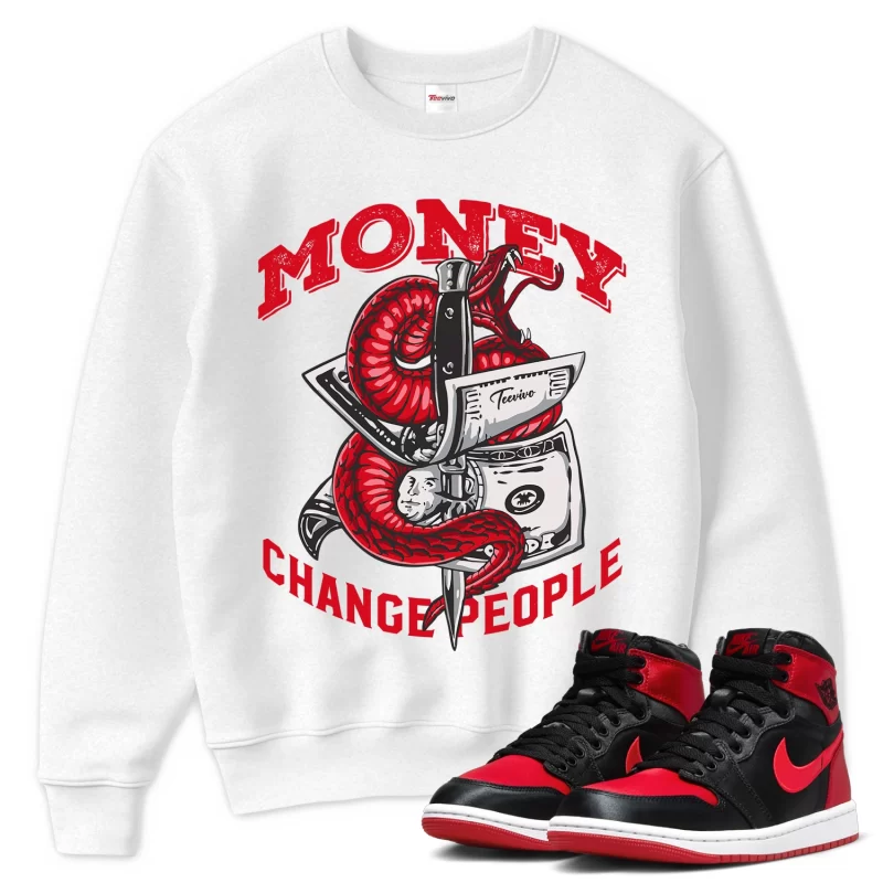 TeeVivo Sweatshirt Match Air Jordan 1 High OG Satin Bred Money change people – Air Jordan 1 Sweatshirt, AJ1 Sweatshirt