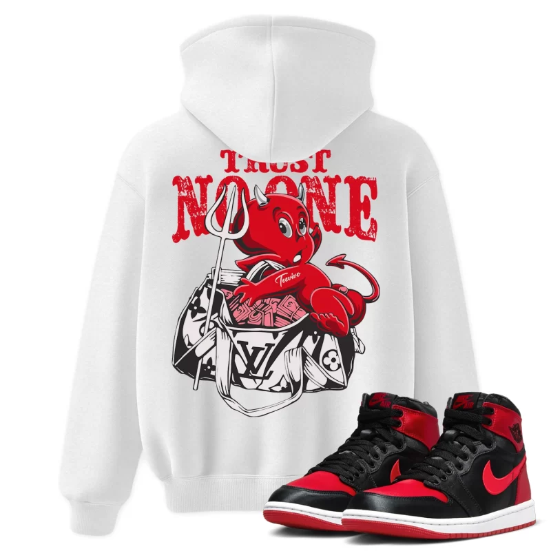 TeeVivo Hoodie Match Air Jordan 1 High OG Satin Bred Trust no one – Air Jordan 1 Hoodie, AJ1 Hoodie