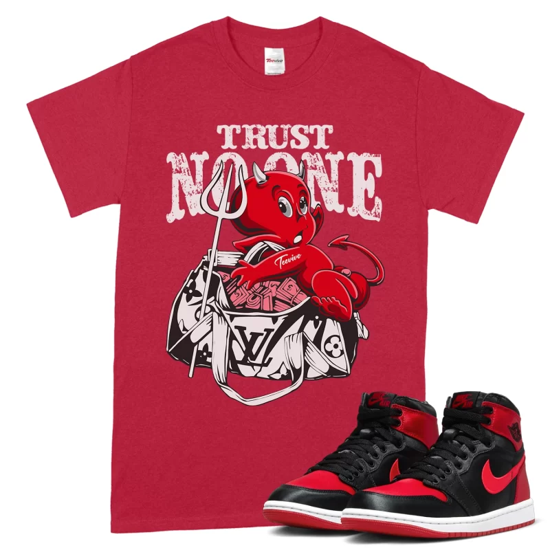 TeeVivo T-Shirt Match Air Jordan 1 High OG Satin Bred Trust no one – Air Jordan 1 Shirt, AJ1 Shirt