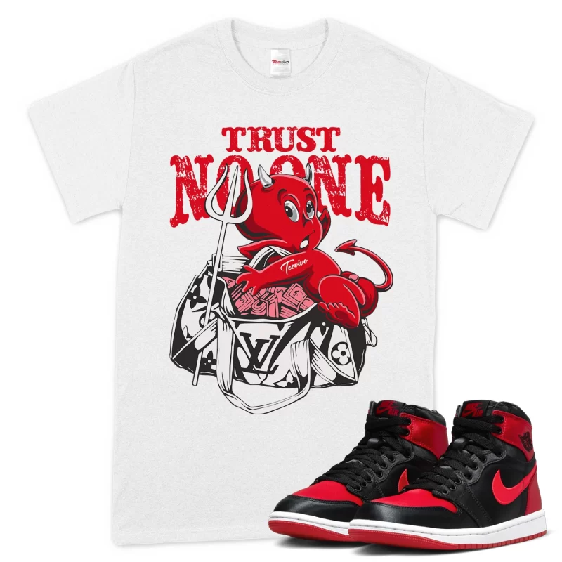 TeeVivo T-Shirt Match Air Jordan 1 High OG Satin Bred Trust no one – Air Jordan 1 Shirt, AJ1 Shirt