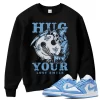 TeeVivo Sweatshirt Match Air Jordan 1 Low UNC Hug your lost smile – Air Jordan 1 Sweatshirt, AJ1 Sweatshirt