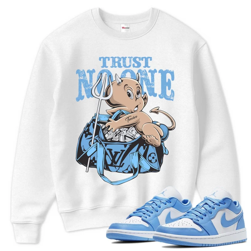 TeeVivo Sweatshirt Match Air Jordan 1 Low UNC Trust no one – Air Jordan 1 Sweatshirt, AJ1 Sweatshirt