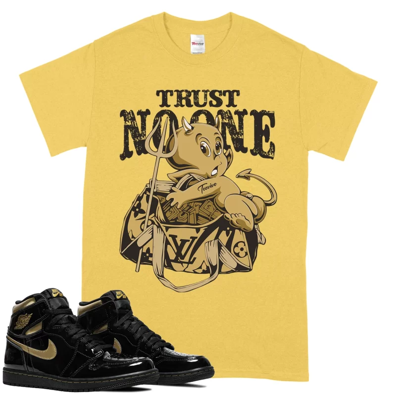 TeeVivo T-Shirt Match Air Jordan 1 Retro High Black Metallic Gold Trust no one – Air Jordan 1 Shirt, AJ1 Shirt