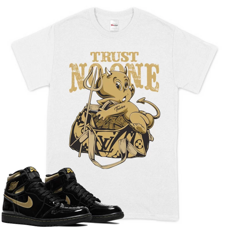 TeeVivo T-Shirt Match Air Jordan 1 Retro High Black Metallic Gold Trust no one – Air Jordan 1 Shirt, AJ1 Shirt