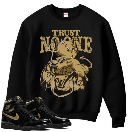 TeeVivo Sweatshirt Match Air Jordan 1 Retro High Black Metallic Gold Trust no one – Air Jordan 1 Sweatshirt, AJ1 Sweatshirt