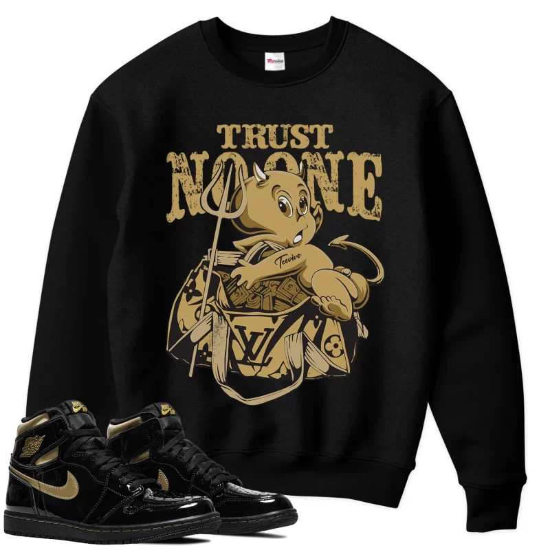 TeeVivo Sweatshirt Match Air Jordan 1 Retro High Black Metallic Gold Trust no one – Air Jordan 1 Sweatshirt, AJ1 Sweatshirt