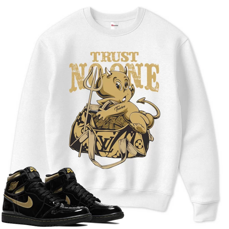 TeeVivo Sweatshirt Match Air Jordan 1 Retro High Black Metallic Gold Trust no one – Air Jordan 1 Sweatshirt, AJ1 Sweatshirt