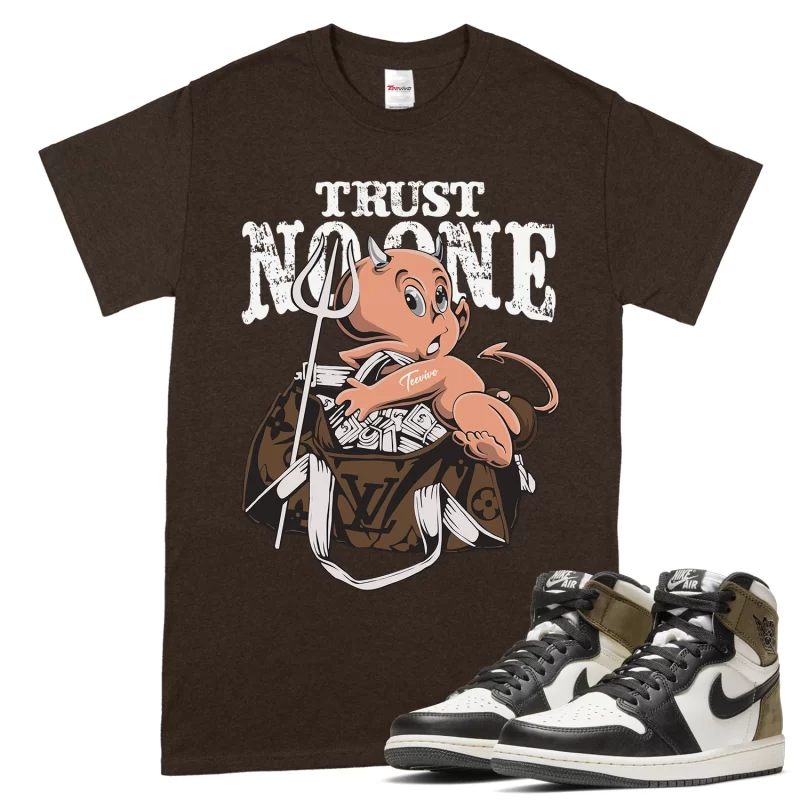 TeeVivo T-Shirt Match Air Jordan 1 Retro High Dark Mocha Trust no one – Air Jordan 1 Shirt, AJ1 Shirt