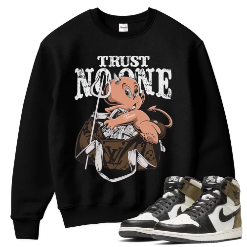 TeeVivo Sweatshirt Match Air Jordan 1 Retro High Dark Mocha Trust no one – Air Jordan 1 Sweatshirt, AJ1 Sweatshirt