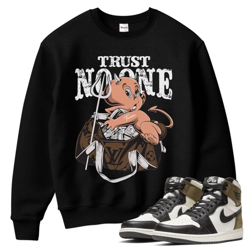 TeeVivo Sweatshirt Match Air Jordan 1 Retro High Dark Mocha Trust no one – Air Jordan 1 Sweatshirt, AJ1 Sweatshirt