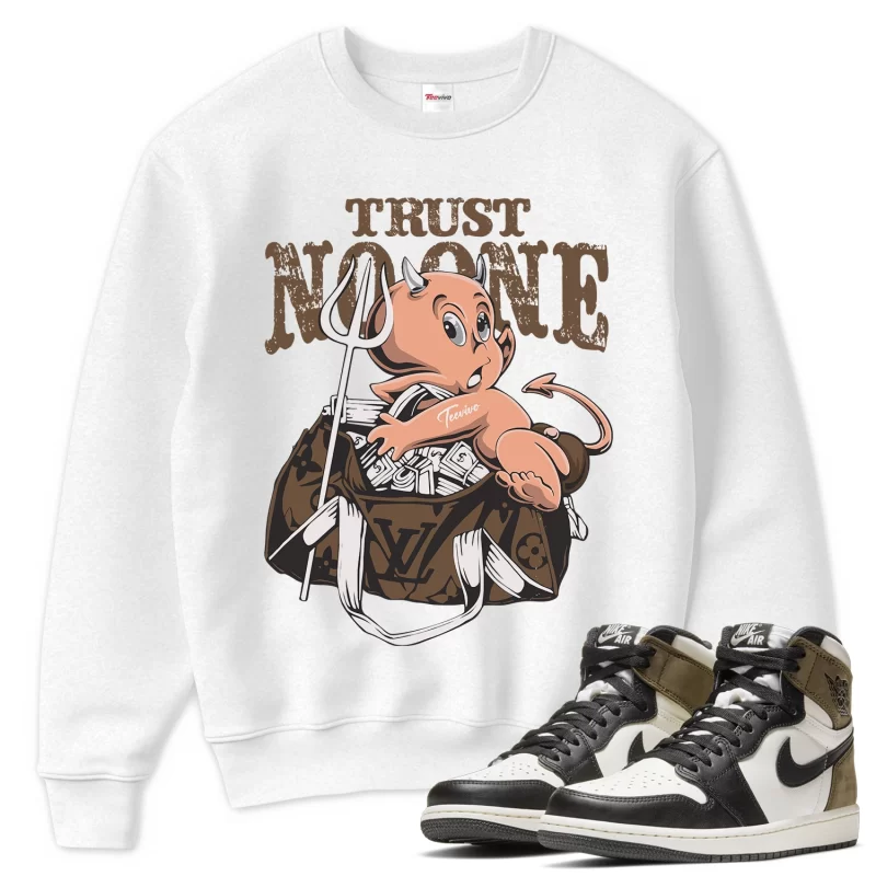 TeeVivo Sweatshirt Match Air Jordan 1 Retro High Dark Mocha Trust no one – Air Jordan 1 Sweatshirt, AJ1 Sweatshirt