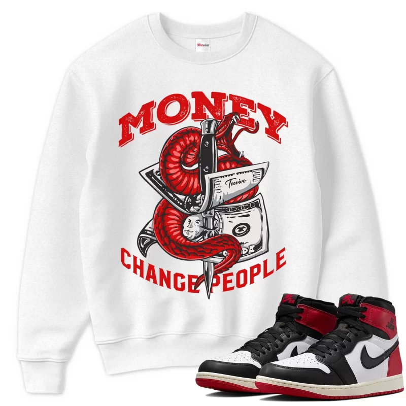 TeeVivo Sweatshirt Match Air Jordan 1 Retro High OG Black Toe Reimagined Money change people – Air Jordan 1 Sweatshirt, AJ1 Sweatshirt