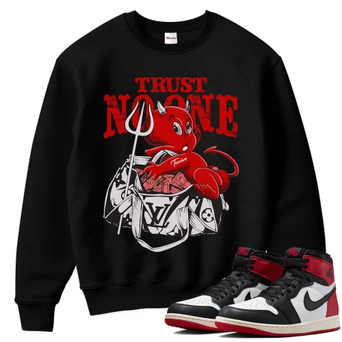 TeeVivo Sweatshirt Match Air Jordan 1 Retro High OG Black Toe Reimagined Trust no one – Air Jordan 1 Sweatshirt, AJ1 Sweatshirt