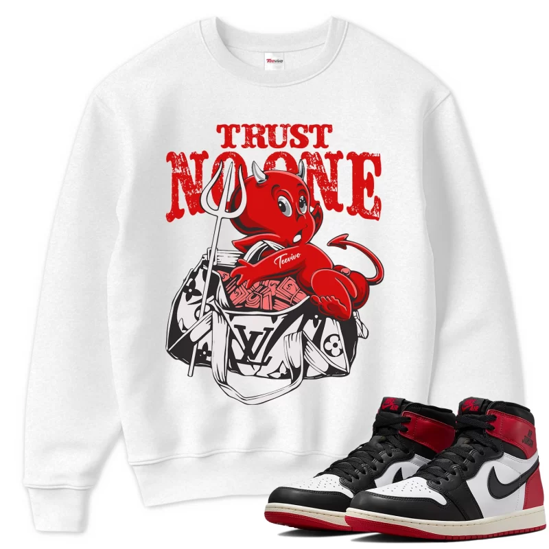 TeeVivo Sweatshirt Match Air Jordan 1 Retro High OG Black Toe Reimagined Trust no one – Air Jordan 1 Sweatshirt, AJ1 Sweatshirt