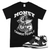 TeeVivo T-Shirt Match Air Jordan 1 Retro High OG Black White Money change people – Air Jordan 1 Shirt, AJ1 Shirt