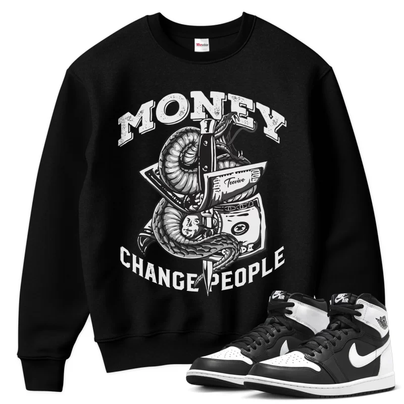 TeeVivo Sweatshirt Match Air Jordan 1 Retro High OG Black White Money change people – Air Jordan 1 Sweatshirt, AJ1 Sweatshirt