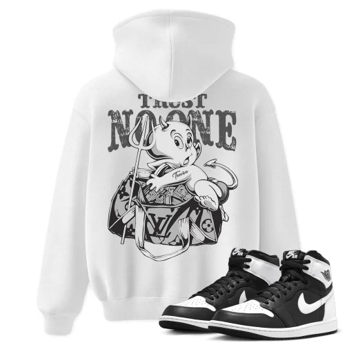TeeVivo Hoodie Match Air Jordan 1 Retro High OG Black White Trust no one – Air Jordan 1 Hoodie, AJ1 Hoodie