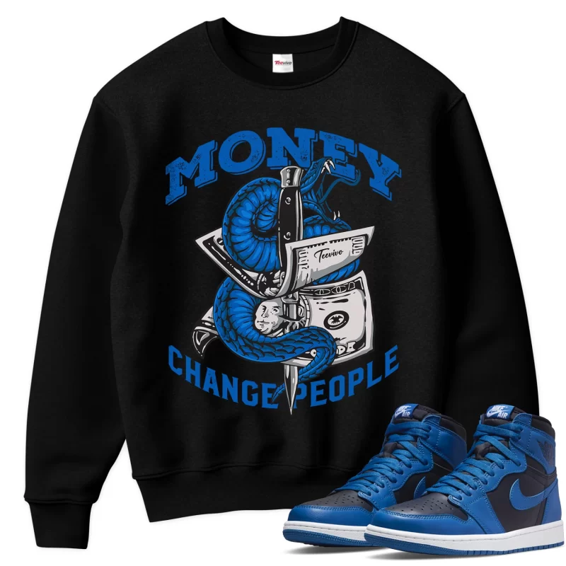 TeeVivo Sweatshirt Match Air Jordan 1 Retro High OG Dark Marina Blue Money change people – Air Jordan 1 Sweatshirt, AJ1 Sweatshirt