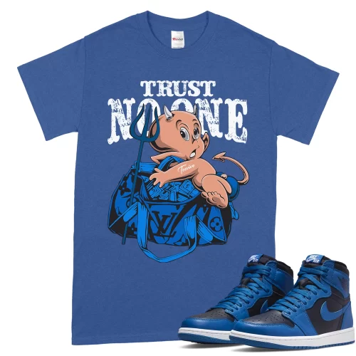 TeeVivo T-Shirt Match Air Jordan 1 Retro High OG Dark Marina Blue Trust no one – Air Jordan 1 Shirt, AJ1 Shirt