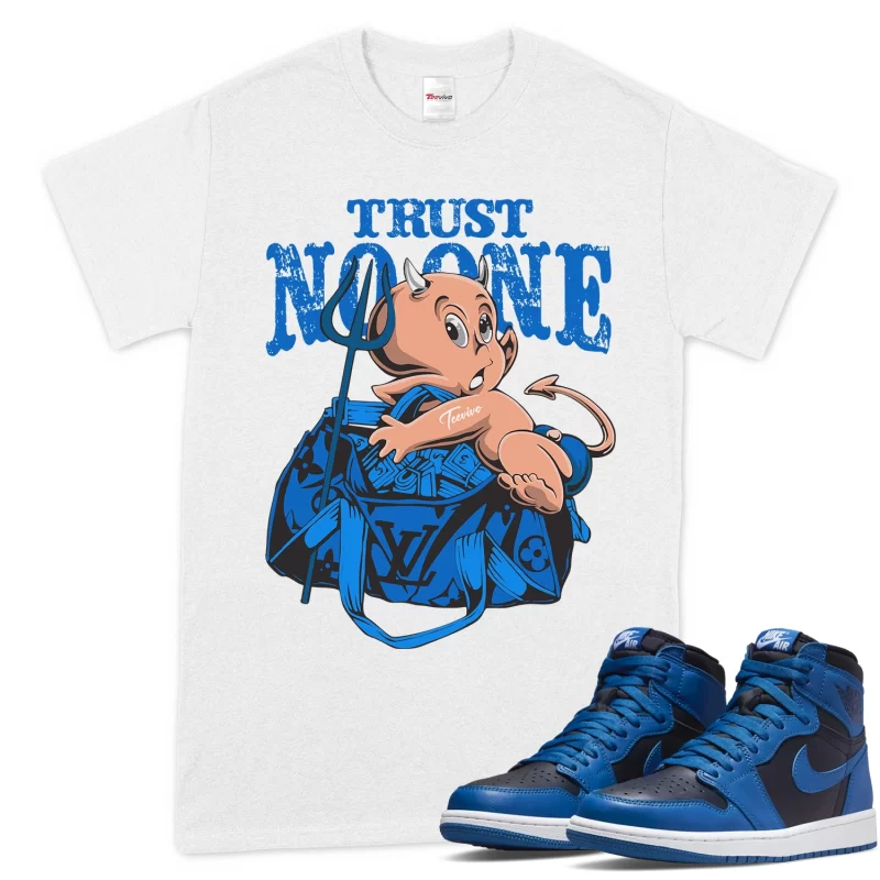 TeeVivo T-Shirt Match Air Jordan 1 Retro High OG Dark Marina Blue Trust no one – Air Jordan 1 Shirt, AJ1 Shirt