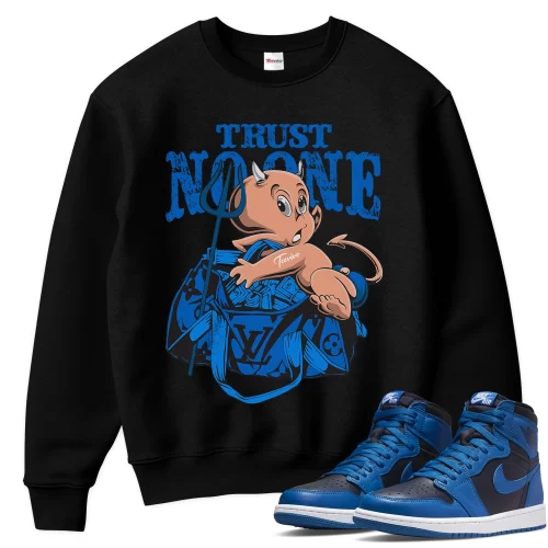 TeeVivo Sweatshirt Match Air Jordan 1 Retro High OG Dark Marina Blue Trust no one – Air Jordan 1 Sweatshirt, AJ1 Sweatshirt