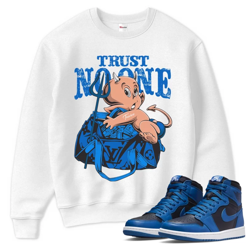 TeeVivo Sweatshirt Match Air Jordan 1 Retro High OG Dark Marina Blue Trust no one – Air Jordan 1 Sweatshirt, AJ1 Sweatshirt