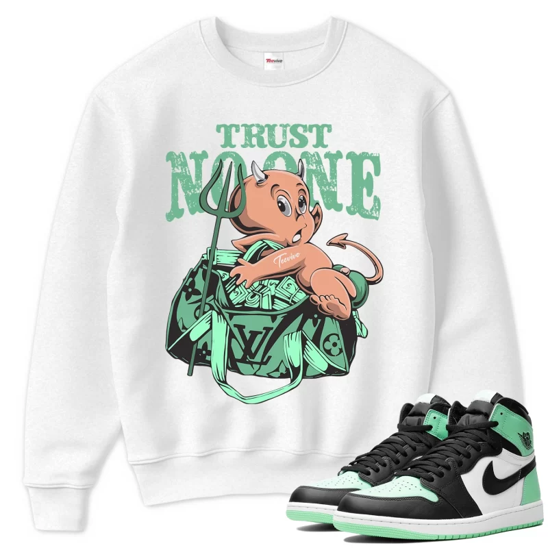 TeeVivo Sweatshirt Match Air Jordan 1 Retro High OG Green Glow Trust no one – Air Jordan 1 Sweatshirt, AJ1 Sweatshirt