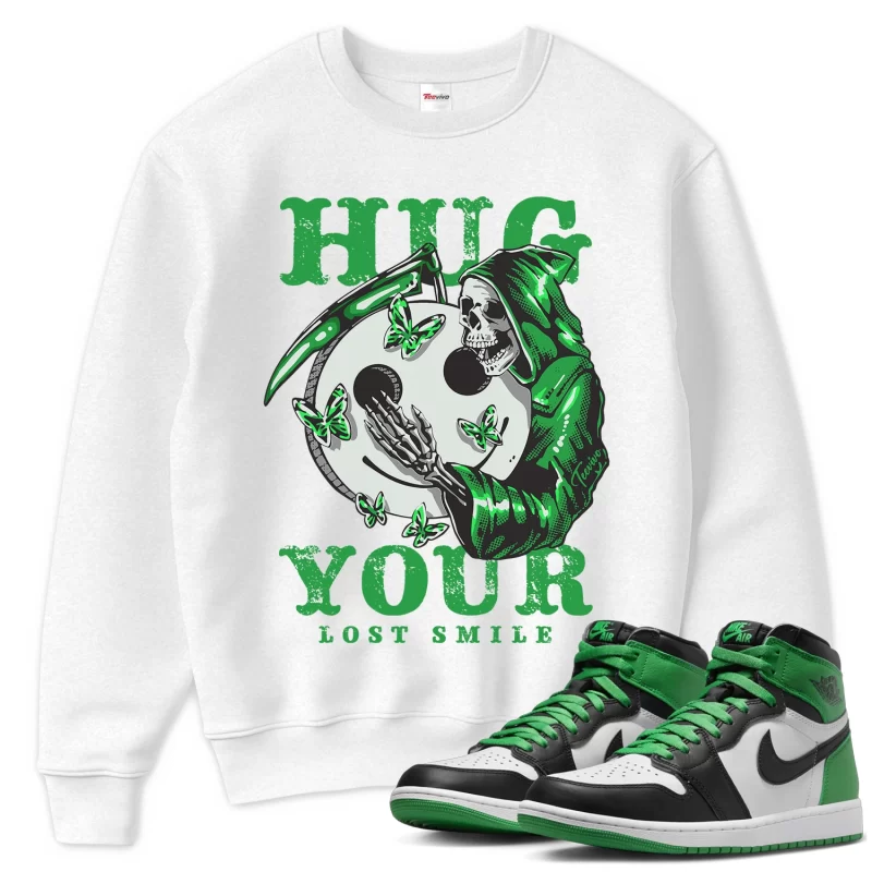 TeeVivo Sweatshirt Match Air Jordan 1 Retro High OG Lucky Green Hug your lost smile – Air Jordan 1 Sweatshirt, AJ1 Sweatshirt