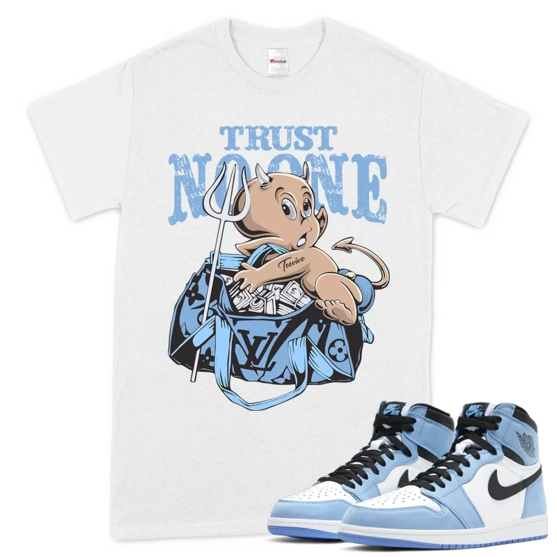 TeeVivo T-Shirt Match Air Jordan 1 Retro High OG University Blue Trust no one – Air Jordan 1 Shirt, AJ1 Shirt