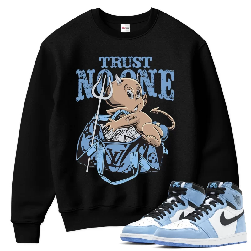 TeeVivo Sweatshirt Match Air Jordan 1 Retro High OG University Blue Trust no one – Air Jordan 1 Sweatshirt, AJ1 Sweatshirt