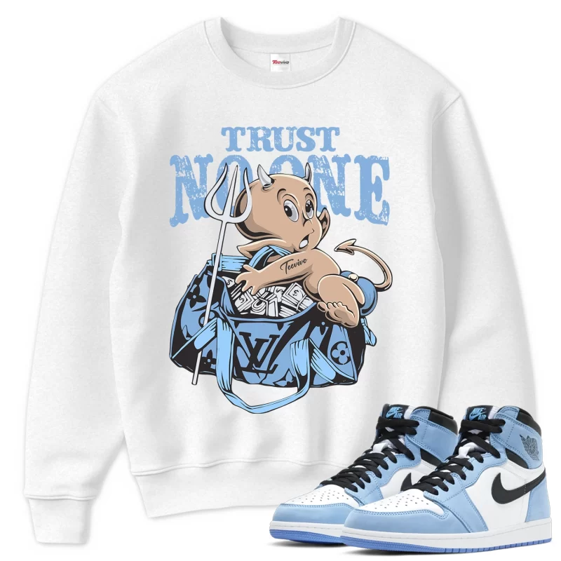 TeeVivo Sweatshirt Match Air Jordan 1 Retro High OG University Blue Trust no one – Air Jordan 1 Sweatshirt, AJ1 Sweatshirt