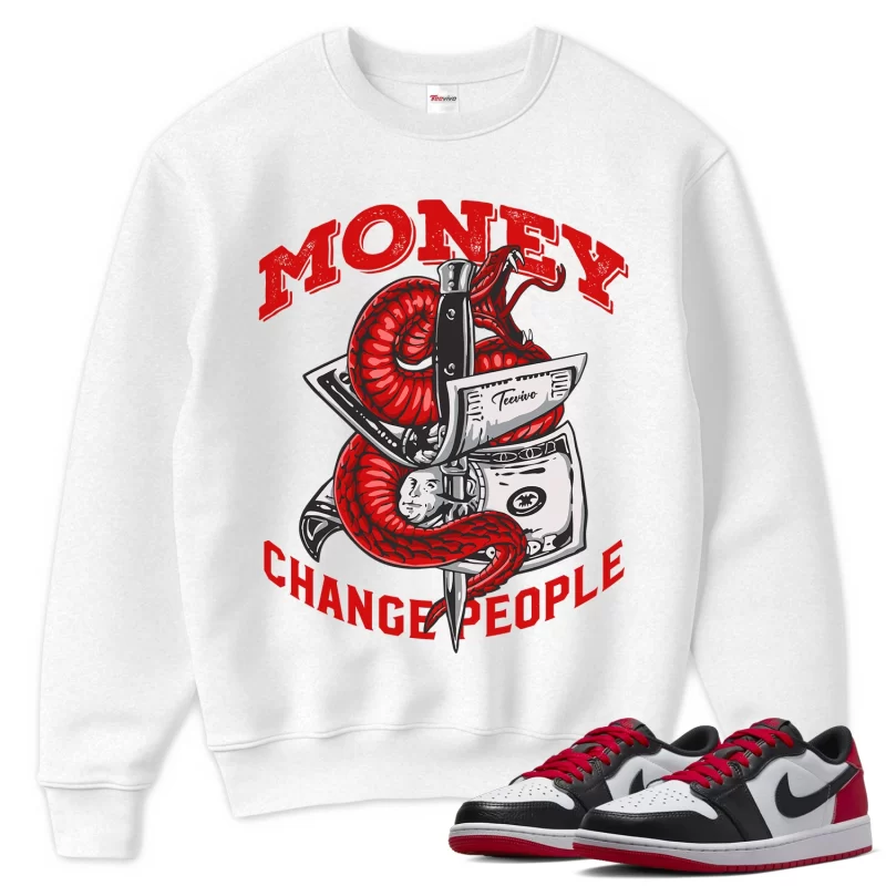 TeeVivo Sweatshirt Match Air Jordan 1 Retro Low OG Black Toe Money change people – Air Jordan 1 Sweatshirt, AJ1 Sweatshirt