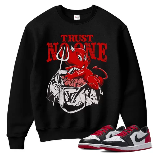TeeVivo Sweatshirt Match Air Jordan 1 Retro Low OG Black Toe Trust no one – Air Jordan 1 Sweatshirt, AJ1 Sweatshirt
