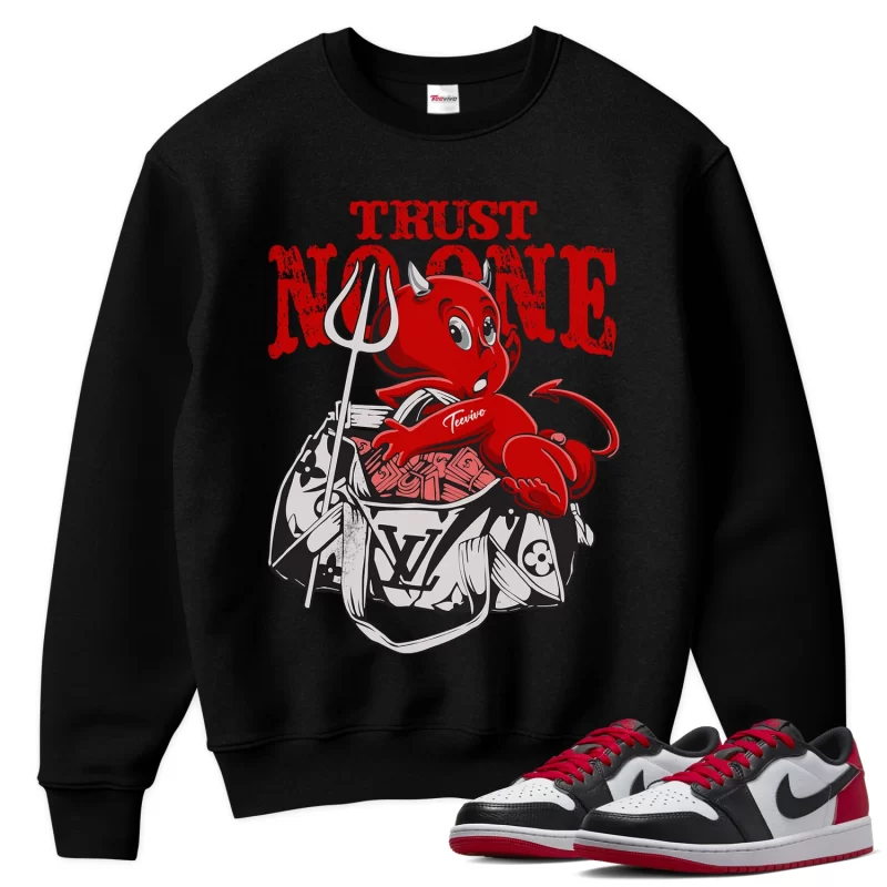 TeeVivo Sweatshirt Match Air Jordan 1 Retro Low OG Black Toe Trust no one – Air Jordan 1 Sweatshirt, AJ1 Sweatshirt