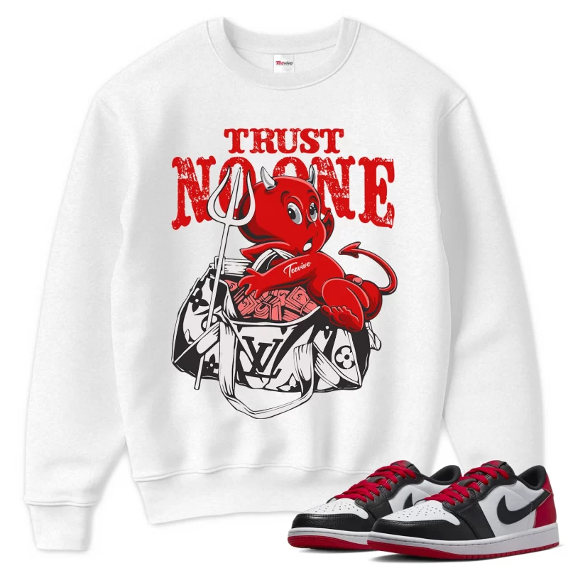 TeeVivo Sweatshirt Match Air Jordan 1 Retro Low OG Black Toe Trust no one – Air Jordan 1 Sweatshirt, AJ1 Sweatshirt