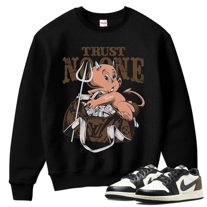 TeeVivo Sweatshirt Match Air Jordan 1 Retro Low OG Mocha Trust no one – Air Jordan 1 Sweatshirt, AJ1 Sweatshirt
