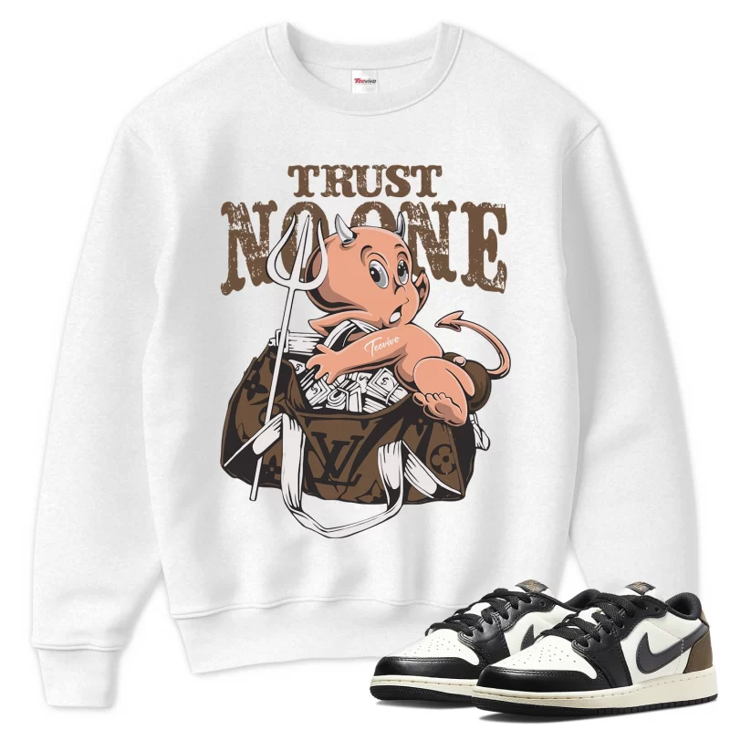 TeeVivo Sweatshirt Match Air Jordan 1 Retro Low OG Mocha Trust no one – Air Jordan 1 Sweatshirt, AJ1 Sweatshirt