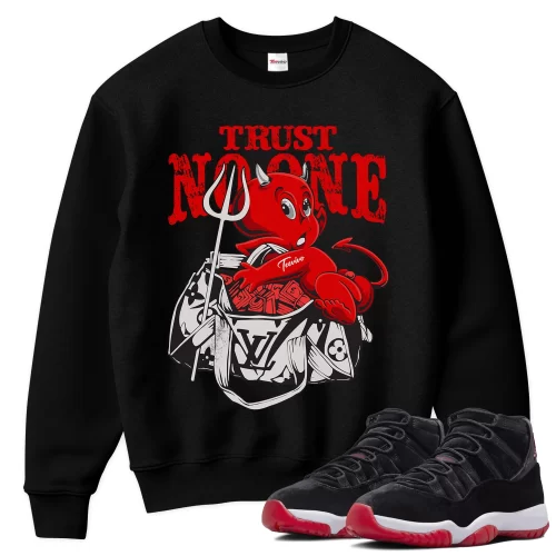 TeeVivo Sweatshirt Match Air Jordan 11 Retro Bred Velvet Trust no one – Air Jordan 11 Sweatshirt, AJ11 Sweatshirt