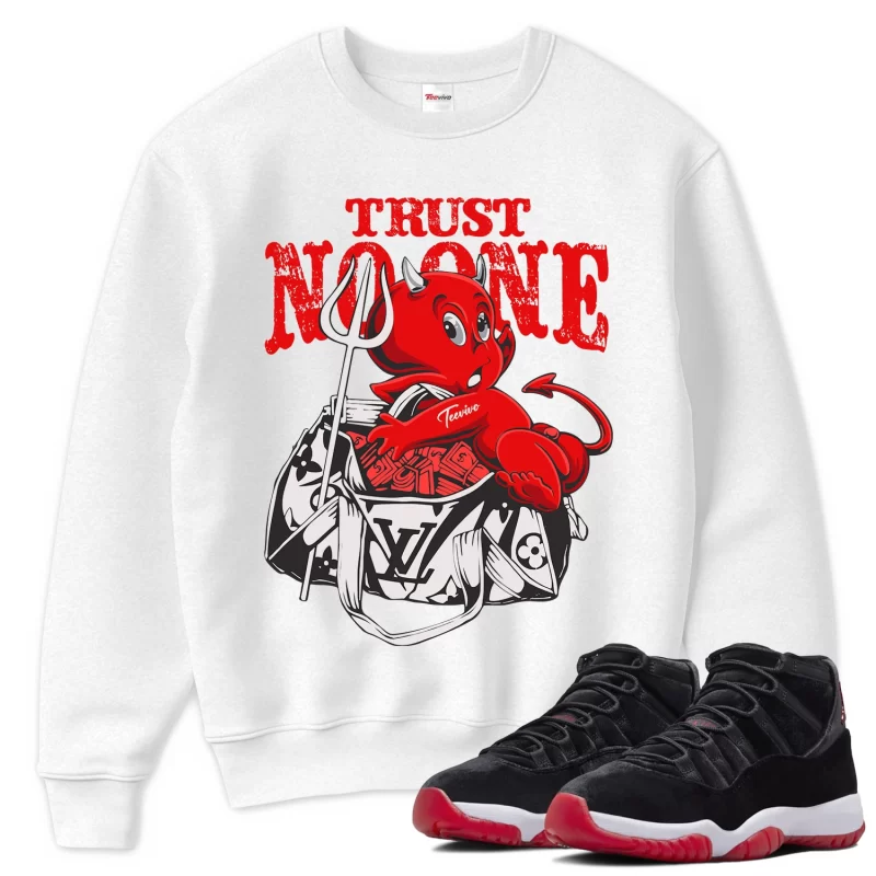 TeeVivo Sweatshirt Match Air Jordan 11 Retro Bred Velvet Trust no one – Air Jordan 11 Sweatshirt, AJ11 Sweatshirt