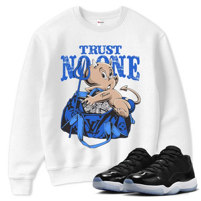 TeeVivo Sweatshirt Match Air Jordan 11 Retro Low Space Jam Trust no one – Air Jordan 11 Sweatshirt, AJ11 Sweatshirt