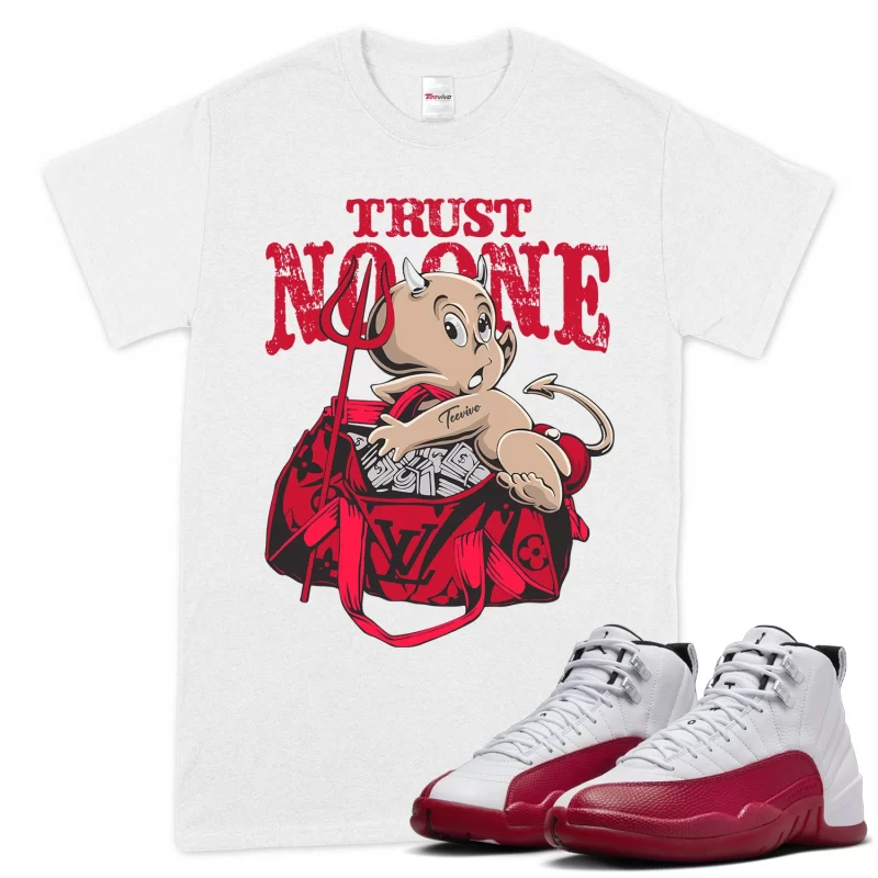 TeeVivo T-Shirt Match Air Jordan 12 Retro Cherry Trust no one – Air Jordan 12 Shirt, AJ12 Shirt
