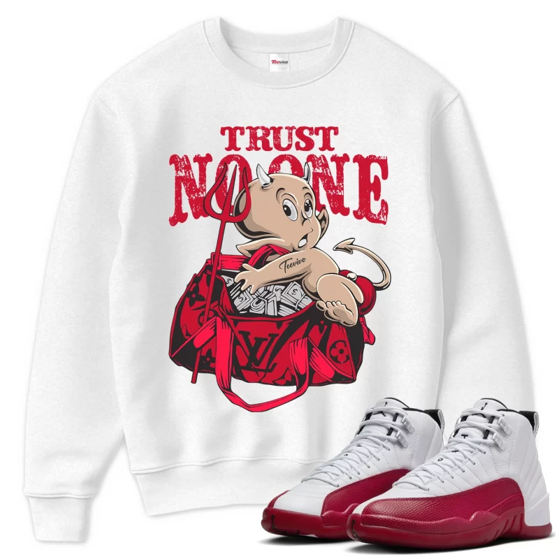 TeeVivo Sweatshirt Match Air Jordan 12 Retro Cherry Trust no one – Air Jordan 12 Sweatshirt, AJ12 Sweatshirt