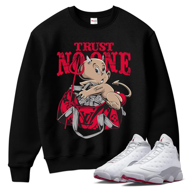TeeVivo Sweatshirt Match Air Jordan 13 Retro Wolf Grey Trust no one – Air Jordan 13 Sweatshirt, AJ13 Sweatshirt