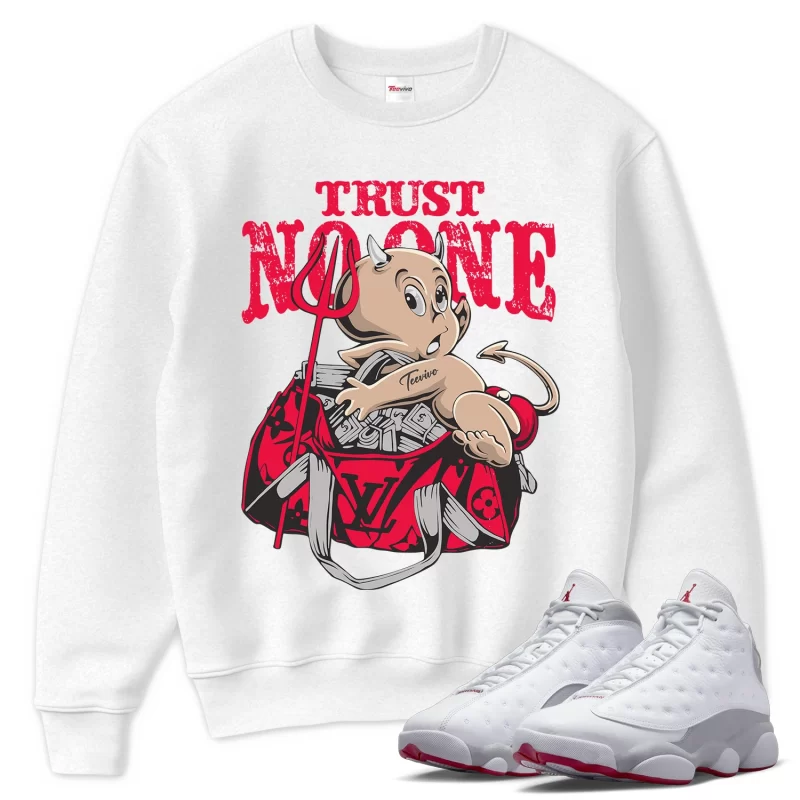 TeeVivo Sweatshirt Match Air Jordan 13 Retro Wolf Grey Trust no one – Air Jordan 13 Sweatshirt, AJ13 Sweatshirt