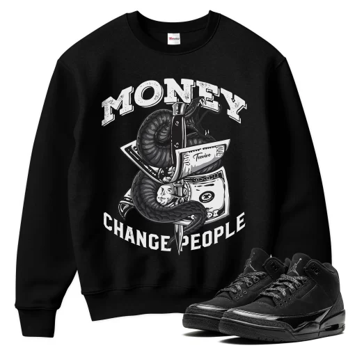 TeeVivo Sweatshirt Match Air Jordan 3 Retro Black Cat Money change people – Air Jordan 3 Sweatshirt, AJ3 Sweatshirt