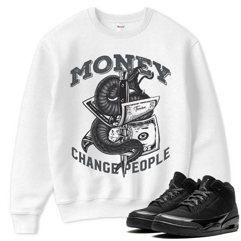 TeeVivo Sweatshirt Match Air Jordan 3 Retro Black Cat Money change people – Air Jordan 3 Sweatshirt, AJ3 Sweatshirt