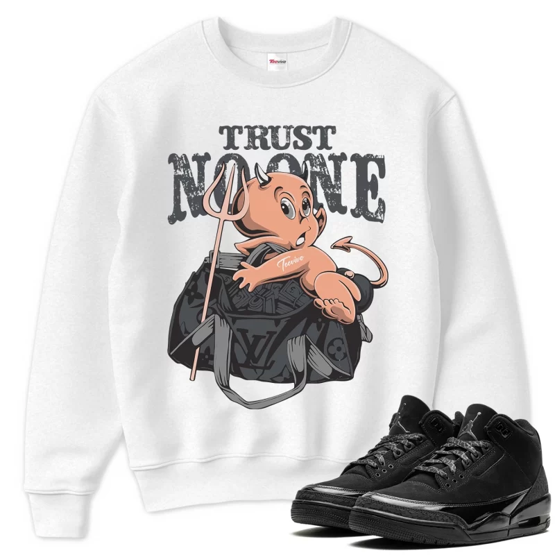 TeeVivo Sweatshirt Match Air Jordan 3 Retro Black Cat Trust no one – Air Jordan 3 Sweatshirt, AJ3 Sweatshirt