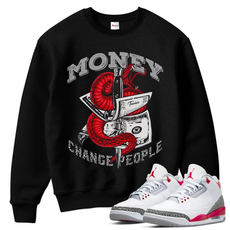 TeeVivo Sweatshirt Match Air Jordan 3 Retro Fire Red Money change people – Air Jordan 3 Sweatshirt, AJ3 Sweatshirt