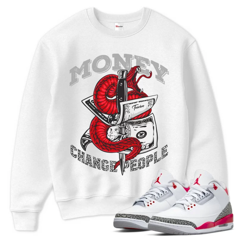 TeeVivo Sweatshirt Match Air Jordan 3 Retro Fire Red Money change people – Air Jordan 3 Sweatshirt, AJ3 Sweatshirt